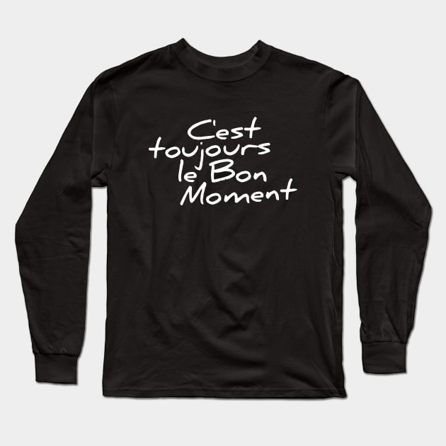 C'est toujours le bon moment funny t-shirt Long Sleeve T-Shirt by RedYolk